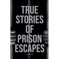 True Stories of Prison Escapes