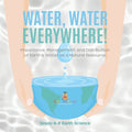 Water, Water Everywhere! Importance, Management and Distribution of Earth's Water as a Natural Resource Grade 6-8 Earth Science