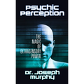 Psychic Perception: The Magic of Extrasensory Power - Paperback