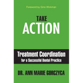 Take Action: Treatment Coordination for a Successful Dental Practice - Paperback