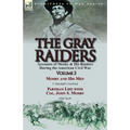 The Gray Raiders: Volume 3-Accounts of Mosby & His Raiders During the American Civil War: Mosby and His Men by J. Marshall Crawford & Partisan Life wi