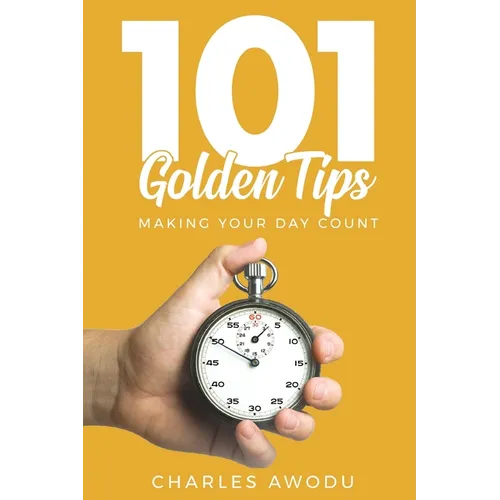 101 Golden Tips: Making Your Day Count - Paperback