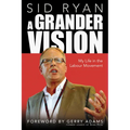 A Grander Vision: My Life in the Labour Movement - Paperback