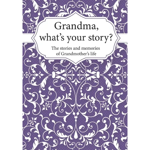 Grandma, What's Your Story?: The Stories and Memories of Grandmother's Life - A Guided Story Journal. - Paperback