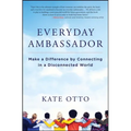 Everyday Ambassador: Make a Difference by Connecting in a Disconnected World - Paperback