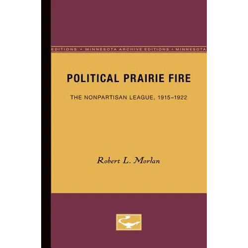 Political Prairie Fire: The Nonpartisan League, 1915-1922