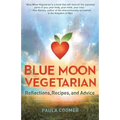 Blue Moon Vegetarian: Reflections, Recipes, and Advice - Paperback