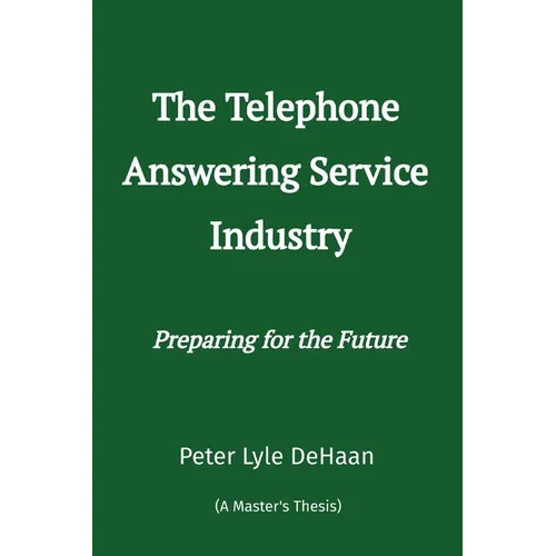 The Telephone Answering Service Industry: Preparing for the Future - Paperback