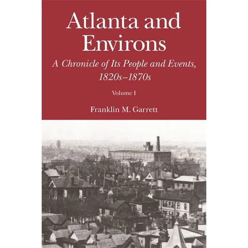 Atlanta and Environs: A Chronicle of Its People and Events, 1820s-1870s