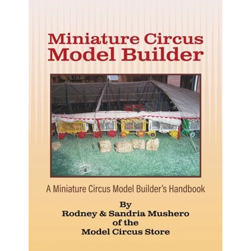 Miniature Circus Model Builder: A Miniature Circus Model Builder's Handbook - Paperback