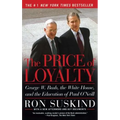 The Price of Loyalty: George W. Bush, the White House, and the Education of Paul O'Neill