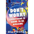 Don't Worry, Everything Is Going To Be Amazing - Paperback