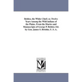 Belden, the White Chief; or, Twelve Years Among the Wild indians of the Plains. From the Diaries and Manuscripts of George P. Belden. Ed. by Gen. Jame