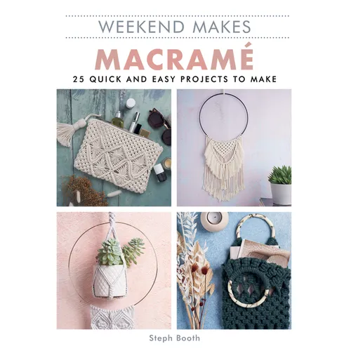 Weekend Makes: Macrame: 25 Quick and Easy Projects to Make - Paperback