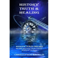 History, Truth & Healing: Manufactured Diseases - Paperback