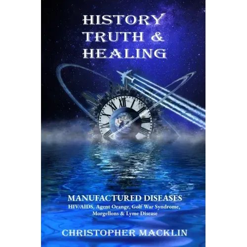 History, Truth & Healing: Manufactured Diseases - Paperback