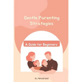 Gentle Parenting Strategies: A Guide for Beginners - Paperback