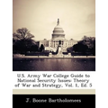 U.S. Army War College Guide to National Security Issues: Theory of War and Strategy, Vol. 1, Ed. 5