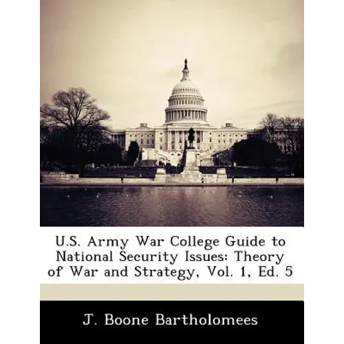 U.S. Army War College Guide to National Security Issues: Theory of War and Strategy, Vol. 1, Ed. 5