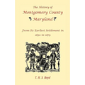 The History of Montgomery County, Maryland, From Its Earliest Settlement in 1650 to 1879
