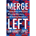 Merge Left: Fusing Race and Class, Winning Elections, and Saving America - Hardcover