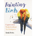 Painting Birds: Expressive Watercolour Techniques - Paperback