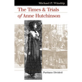 The Times and Trials of Anne Hutchinson: Puritans Divided