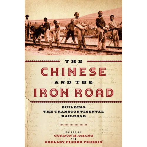 The Chinese and the Iron Road: Building the Transcontinental Railroad