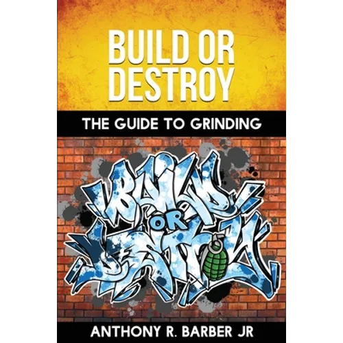 Build or Destroy: The Guide to Grinding - Paperback