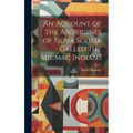 An Account of the Aborigines of Nova Scotia Called the Micmac Indians [microform]
