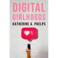 Digital Girlhoods - Hardcover