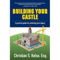 Building Your Castle: A practical guide for protecting your legacy. - Paperback