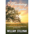 The Practicing Psychic: An Essential Guide for Staying Grounded, Navigating Skeptics, and Honoring Your Gift - Paperback