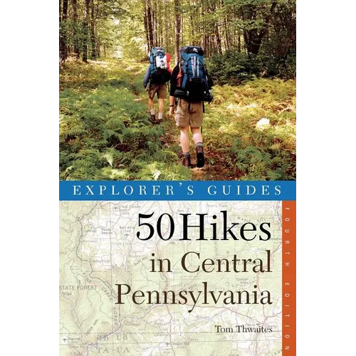 Explorer's Guide 50 Hikes in Central Pennsylvania: Day Hikes and Backpacking Trips - Paperback