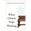 When Church Stops Working: A Future for Your Congregation Beyond More Money, Programs, and Innovation - Paperback