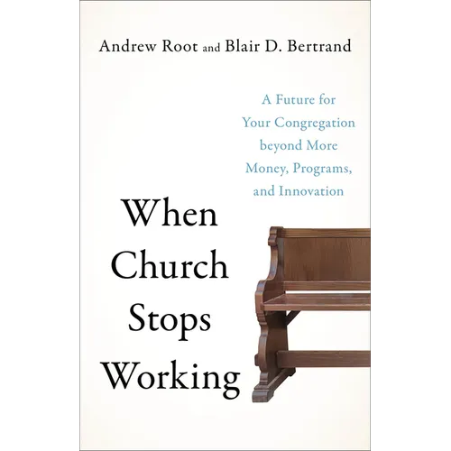 When Church Stops Working: A Future for Your Congregation Beyond More Money, Programs, and Innovation - Paperback