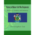 History of Maine Civil War Regiments: Artillery, Cavalry, and Infantry