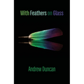With Feathers on Glass - Paperback