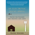 An Electronic Silent Spring: Facing the Dangers and Creating Safe Limits - Paperback