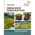 Essential Green Roof Construction: The Complete Step-By-Step Guide - Paperback