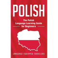 Polish: The Polish Language Learning Guide for Beginners - Hardcover
