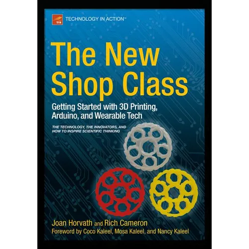 The New Shop Class: Getting Started with 3D Printing, Arduino, and Wearable Tech - Paperback