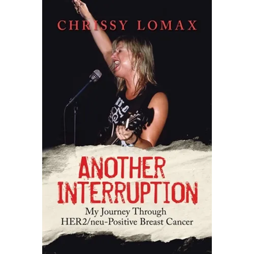 Another Interruption: My Journey Through HER2neu Positive Breast Cancer - Paperback