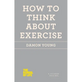 How to Think about Exercise - Paperback