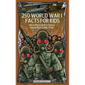 250 World War 1 Facts For Kids - Interesting Events & History Information To Win Trivia - Paperback