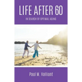 Life After 60: In Search of Optimal Aging - Paperback
