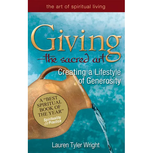 Giving--The Sacred Art: Creating a Lifestyle of Generousity - Paperback
