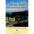 Communion of Immigrants: A History of Catholics in America