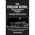 The Dream Bowl: Where Goodman, Ellington, and the Grateful Dead Convene - Paperback
