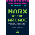 Marx at the Arcade: Consoles, Controllers, and Class Struggle - Paperback
